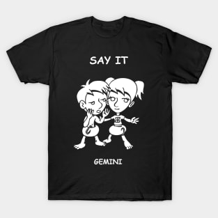 Say It, Gemini! T-Shirt